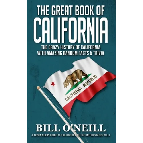 The Great Book of California: The Crazy History of California with Amazing Random Facts & Trivia - Paperback