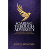 Soaring through Adversity: Life Lessons to Lead, Triumph, and Rise Above - Paperback