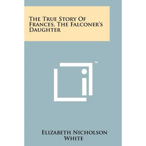 The True Story Of Frances, The Falconer's Daughter - Paperback