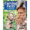 Carving Faces in Wood: Beginner's Guide to Creating Lifelike Eyes, Noses, Mouths, and Hair - Paperback