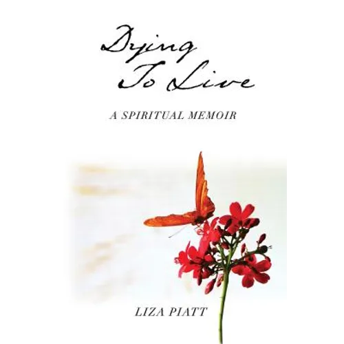Dying to Live: A Spiritual Memoir - Paperback