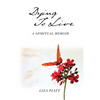 Dying to Live: A Spiritual Memoir - Paperback