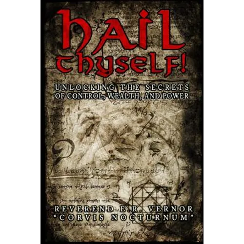Hail Thyself! Unlocking the Secrets of Control, Wealth, and Power - Paperback