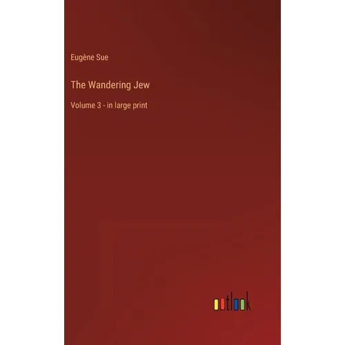 The Wandering Jew: Volume 3 - in large print - Hardcover