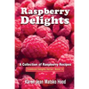 Raspberry Delights Cookbook: A Collection of Raspberry Recipes - Paperback