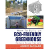 How To Build an Eco-Friendly Greenhouse: Reduce Reuse Recycle - Paperback
