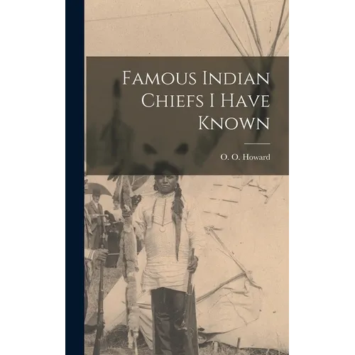 Famous Indian Chiefs I Have Known - Hardcover