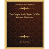 The Origin And Object Of The Ancient Mysteries - Paperback