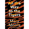 All the Way to the Tigers: A Memoir - Paperback