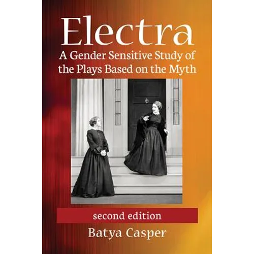 Electra: A Gender Sensitive Study of the Plays Based on the Myth, 2d ed. - Paperback