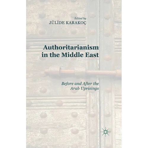 Authoritarianism in the Middle East: Before and After the Arab Uprisings - Paperback