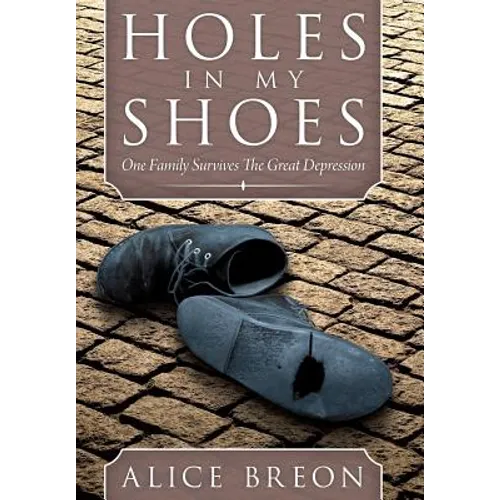 Holes in My Shoes: One Family Survives the Great Depression - Hardcover