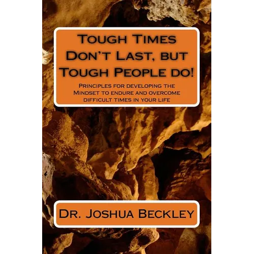 Tough Times Don't Last, but Tough People do!: Principles for developing the Mindset to endure and overcome difficult time in your life - Paperback