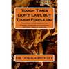 Tough Times Don't Last, but Tough People do!: Principles for developing the Mindset to endure and overcome difficult time in your life - Paperback