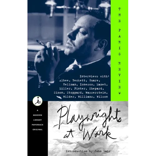 Playwrights at Work: Interviews with Albee, Beckett, Guare, Hellman, Ionesco, Mamet, Miller, Pinter, Shepard, Simon, Stoppard, Wasserstein, Wilder, Wi - Paperback