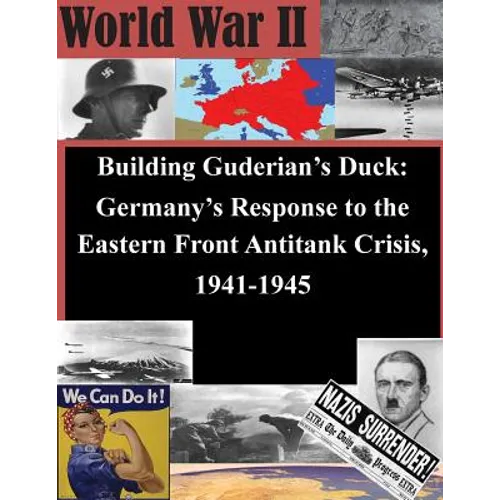 Building Guderian's Duck: Germany's Response to the Eastern Front Antitank Crisis, 1941-1945 - Paperback