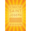 A Table for Saint Joseph: Celebrating March 19th with Devotions, Authentic Italian Recipes, and Timeless Traditions - Paperback