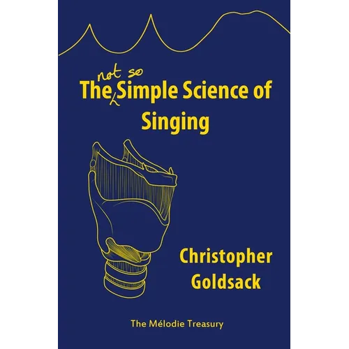 The Simple Science of Singing: The (not so) Simple Science of Singing - Paperback