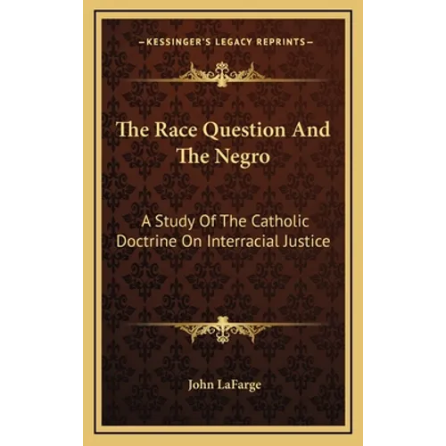 The Race Question And The Negro: A Study Of The Catholic Doctrine On Interracial Justice - Hardcover