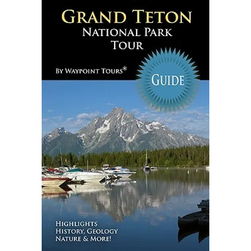 Grand Teton National Park Tour Guide: Your personal tour guide for Grand Teton travel adventure! - Paperback