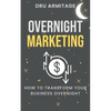Overnight Marketing: How to Transform your Business Overnight - Paperback