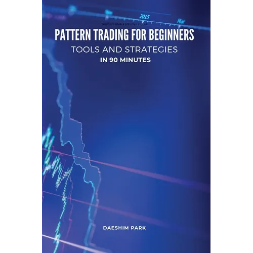 Pattern Trading for Beginners: Tools and Strategies in 90 minutes - Paperback