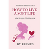 How to Live a Soft Life: Using the Power of Feminine Energy - Paperback