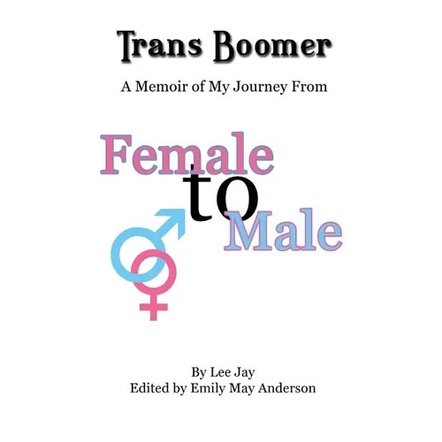 Trans Boomer: A Memoir of My Journey from Female to Male - Paperback