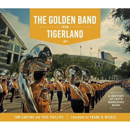 The Golden Band from Tigerland: A History of LSU's Marching Band - Hardcover