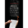 Alec Baldwin Doesn't Love Me, and Other Trials from My Queer Life - Paperback