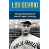 Lou Gehrig: The Inspirational Story of Baseball Legend Lou Gehrig - Paperback