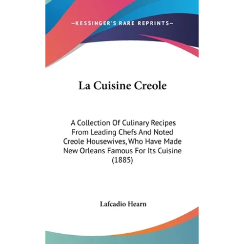 La Cuisine Creole: A Collection Of Culinary Recipes From Leading Chefs And Noted Creole Housewives, Who Have Made New Orleans Famous For - Hardcover