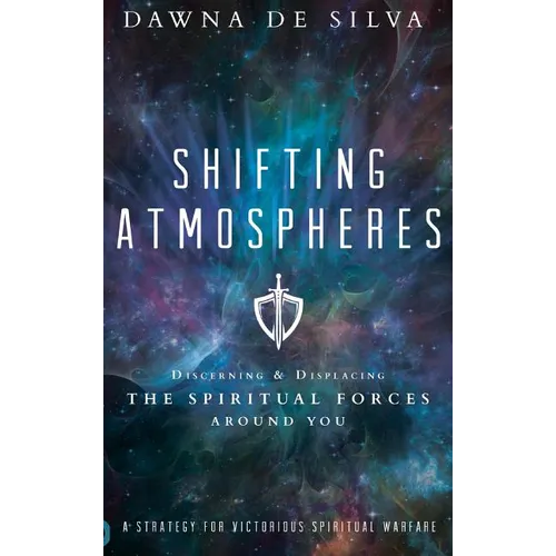 Shifting Atmospheres: Discerning and Displacing the Spiritual Forces Around You - Hardcover