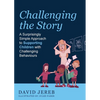 Challenging the Story: A Surprisingly Simple Approach to Supporting Children with Challenging Behaviours - Paperback