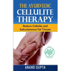 The Ayurvedic Cellulite Therapy: Reduce Cellulite and Subcutaneous Fat Tissues - Paperback