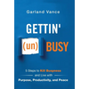 Gettin' (un)Busy: 5 Steps to Kill Busyness and Live with Purpose, Productivity, and Peace - Hardcover