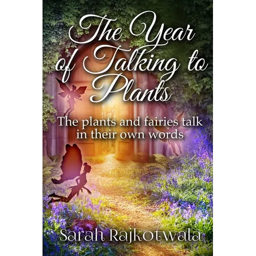 The Year Of Talking To Plants: The plants and fairies talk in their own words - Paperback