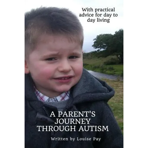 A Parents Journey Through Autism: With Practical Advice for Day to Day Living - Paperback