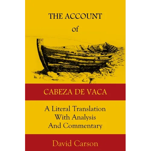 The Account of Cabeza de Vaca: A Literal Translation with Analysis and Commentary - Paperback