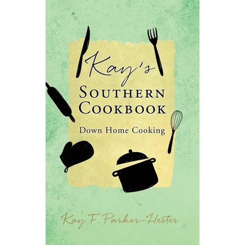 Kay's Southern Cookbook: Down Home Cooking - Hardcover