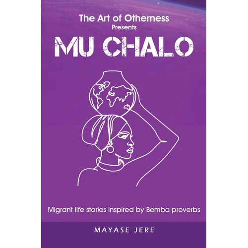 Mu Chalo - Migrant Life Stories Inspired by Bemba Proverbs - Paperback