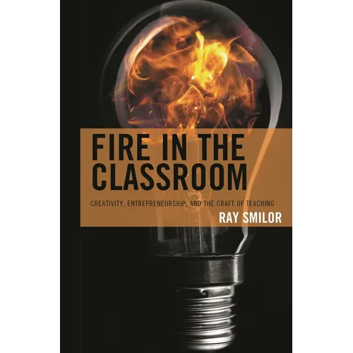 Fire in the Classroom: Creativity, Entrepreneurship, and the Craft of Teaching - Paperback
