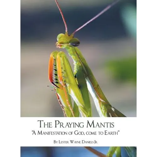 The Praying Mantis: "A Manifestation of God, Come to Earth" - Hardcover