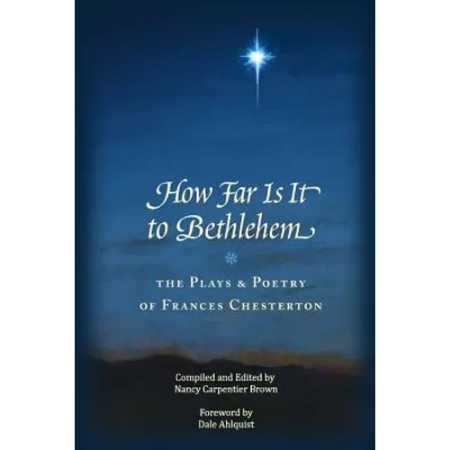 How Far Is It To Bethlehem: The Plays and Poetry of Frances Chesterton - Paperback