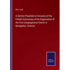 A Sermon Preached on Occasion of the Fiftieth Anniversary of the Organization of the First Congregational Church in Montpellier, Vermont - Paperback