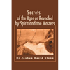 Secrets of the Ages as Revealed by Spirit and the Masters - Paperback