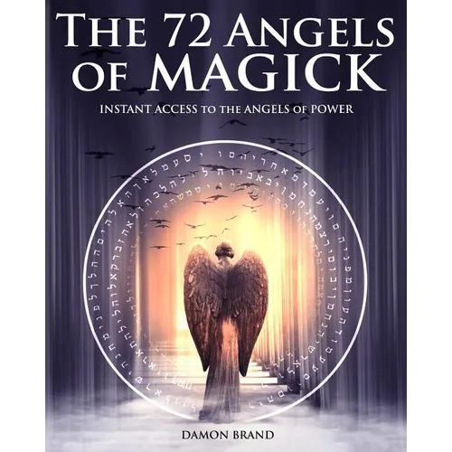 The 72 Angels of Magick: Instant Access to the Angels of Power - Paperback