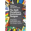 The Multi-Disciplinary Instructional Designer: Integrating Specialized Skills into Design Toolkits - Paperback