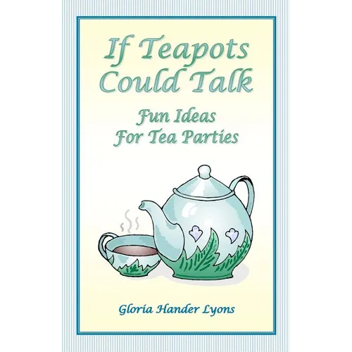 If Teapots Could Talk: Fun Ideas For Tea Parties - Paperback