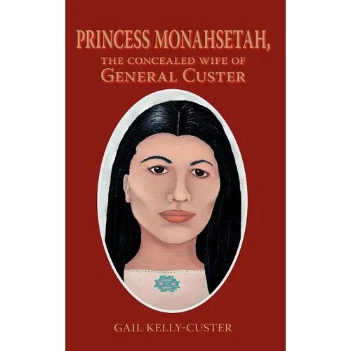 Princess Monahsetah: The Concealed Wife of General Custer - Hardcover